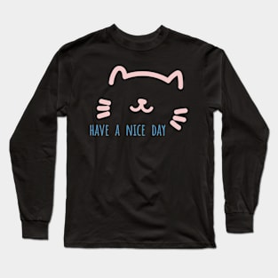 Have A Nice Day - Kitty cat Long Sleeve T-Shirt